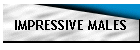 IMPRESSIVE MALES